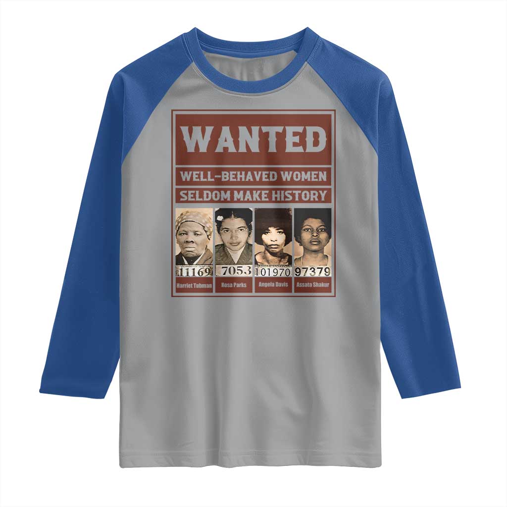 Black Female Empowerment Raglan Shirt Wanted Well Behaved Women Seldom Make History TS10 Sport Gray Royal Print Your Wear