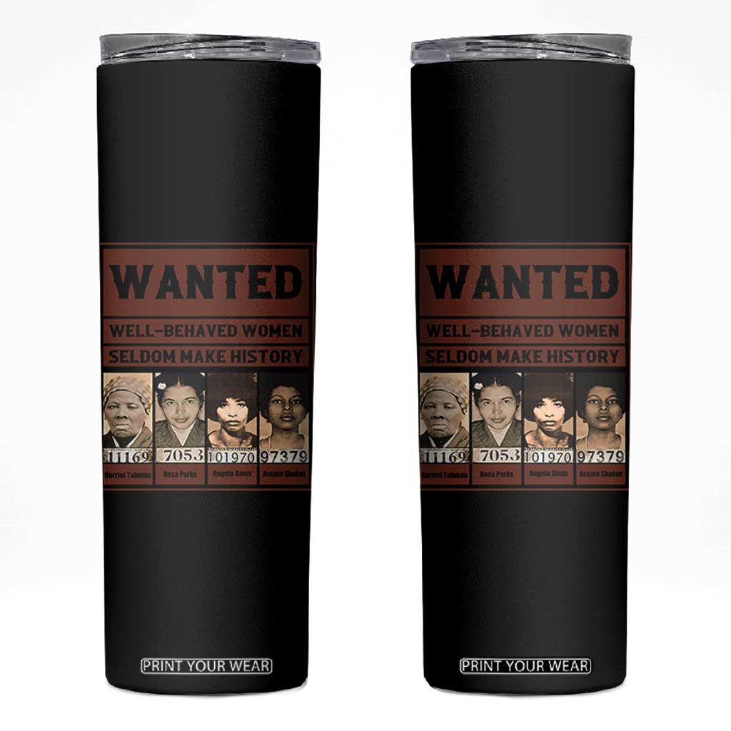 Black Female Empowerment Skinny Tumbler Wanted Well Behaved Women Seldom Make History TS10 Black Print Your Wear
