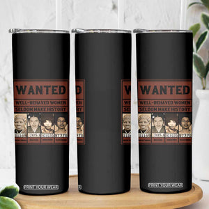 Black Female Empowerment Skinny Tumbler Wanted Well Behaved Women Seldom Make History TS10 Print Your Wear