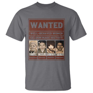 Black Female Empowerment T Shirt Wanted Well Behaved Women Seldom Make History TS10 Charcoal Print Your Wear