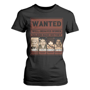 Black Female Empowerment T Shirt For Women Wanted Well Behaved Women Seldom Make History TS10 Black Print Your Wear