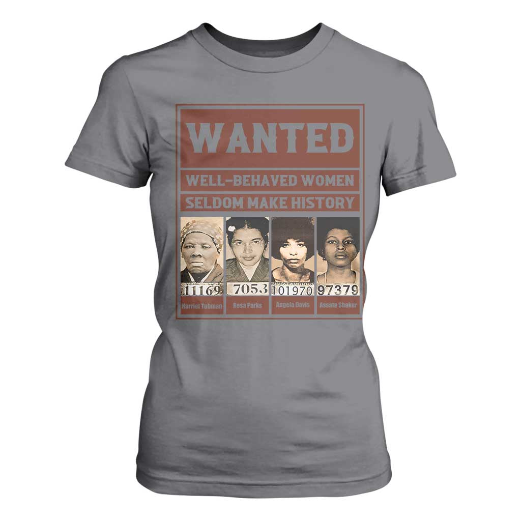 Black Female Empowerment T Shirt For Women Wanted Well Behaved Women Seldom Make History TS10 Charcoal Print Your Wear