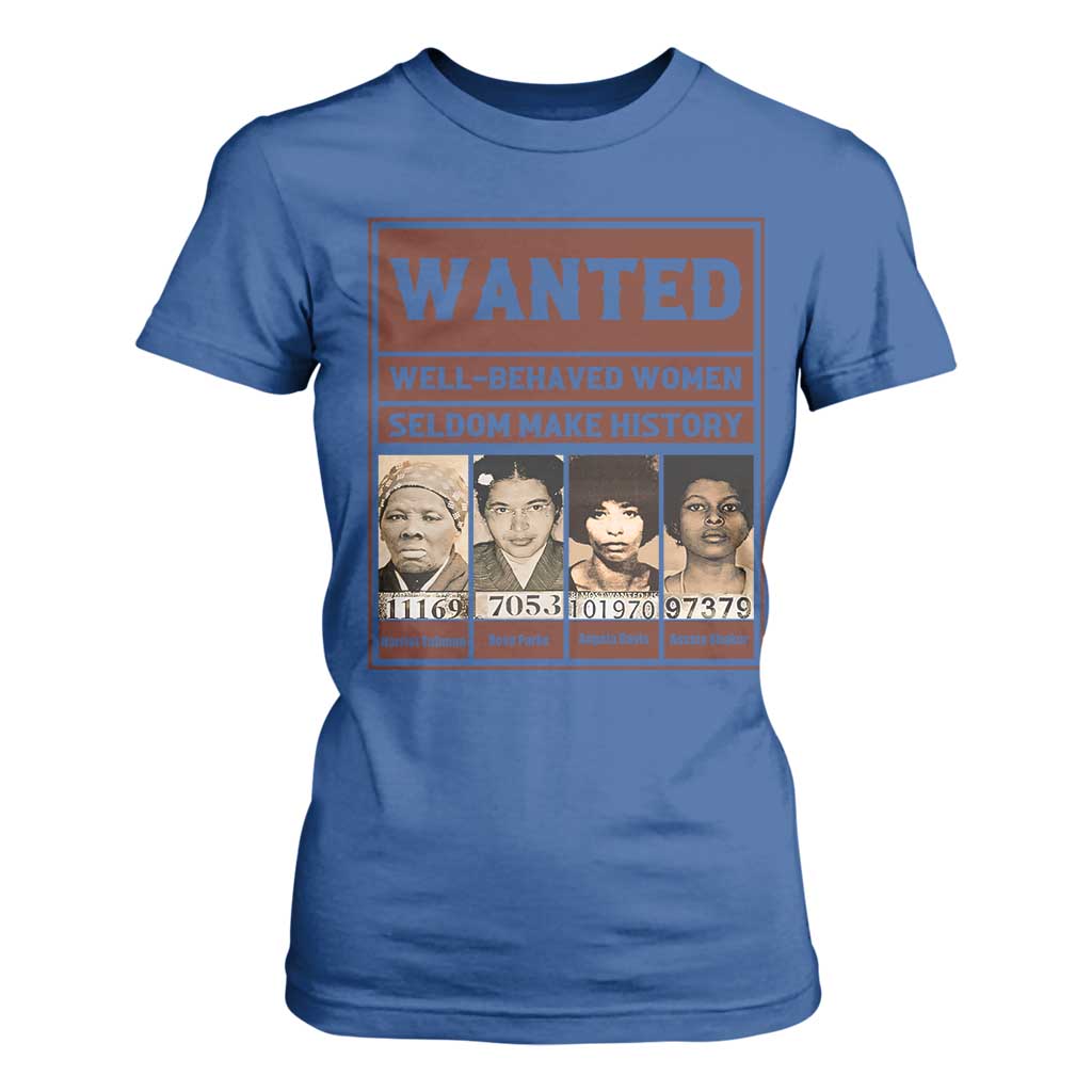 Black Female Empowerment T Shirt For Women Wanted Well Behaved Women Seldom Make History TS10 Royal Blue Print Your Wear