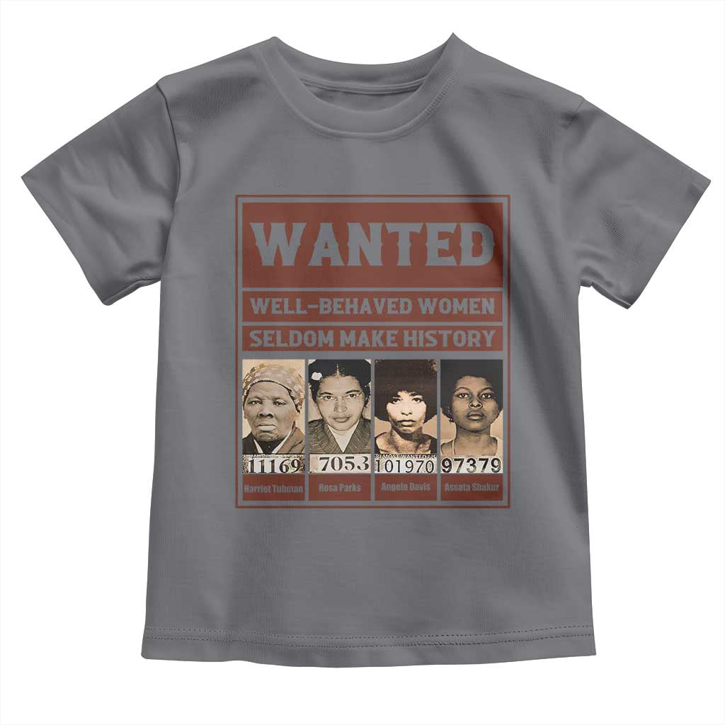 Black Female Empowerment Toddler T Shirt Wanted Well Behaved Women Seldom Make History TS10 Charcoal Print Your Wear