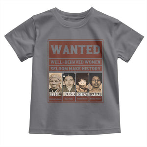 Black Female Empowerment Toddler T Shirt Wanted Well Behaved Women Seldom Make History TS10 Charcoal Print Your Wear