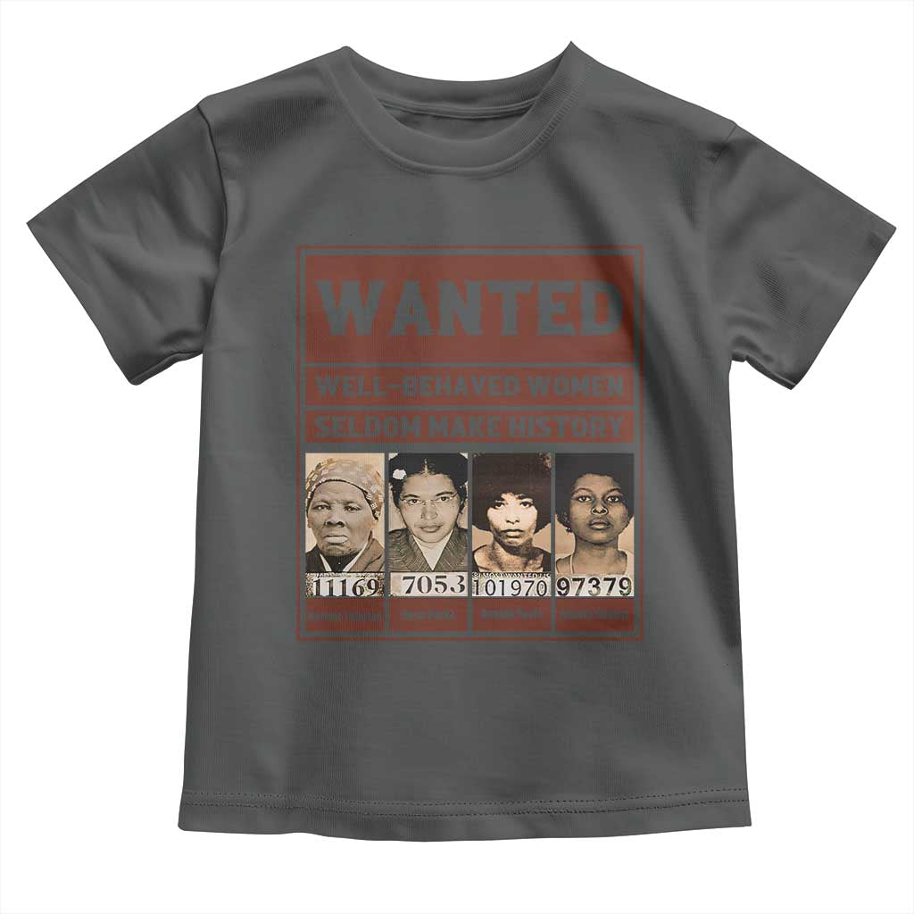 Black Female Empowerment Toddler T Shirt Wanted Well Behaved Women Seldom Make History TS10 Dark Heather Print Your Wear