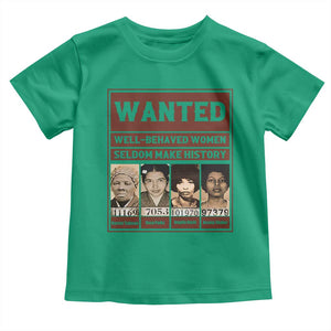 Black Female Empowerment Toddler T Shirt Wanted Well Behaved Women Seldom Make History TS10 Irish Green Print Your Wear