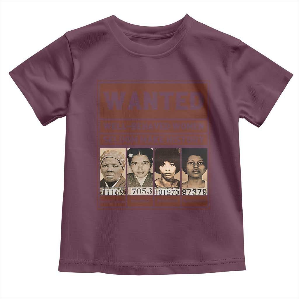 Black Female Empowerment Toddler T Shirt Wanted Well Behaved Women Seldom Make History TS10 Maroon Print Your Wear