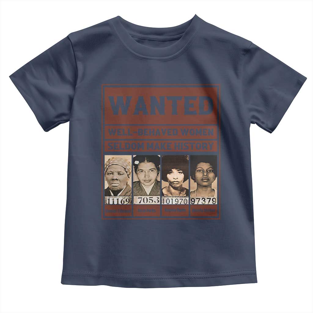 Black Female Empowerment Toddler T Shirt Wanted Well Behaved Women Seldom Make History TS10 Navy Print Your Wear