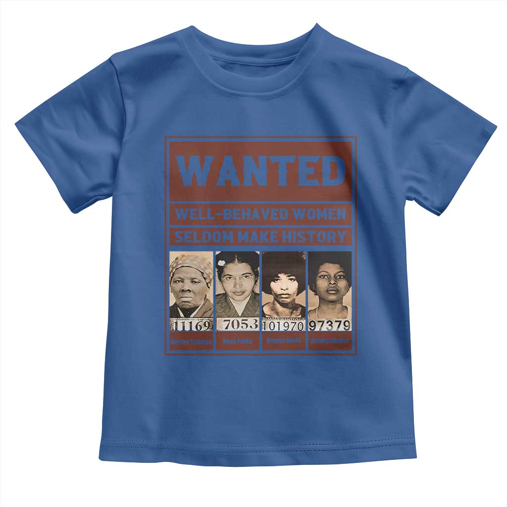 Black Female Empowerment Toddler T Shirt Wanted Well Behaved Women Seldom Make History TS10 Royal Blue Print Your Wear