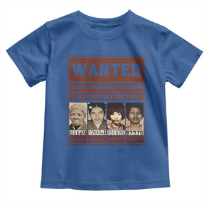 Black Female Empowerment Toddler T Shirt Wanted Well Behaved Women Seldom Make History TS10 Royal Blue Print Your Wear