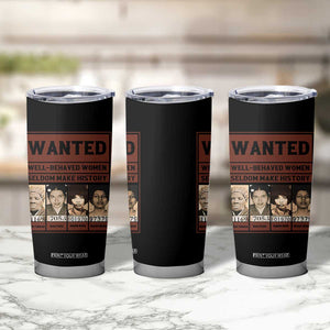 Black Female Empowerment Tumbler Cup Wanted Well Behaved Women Seldom Make History TS10 Print Your Wear
