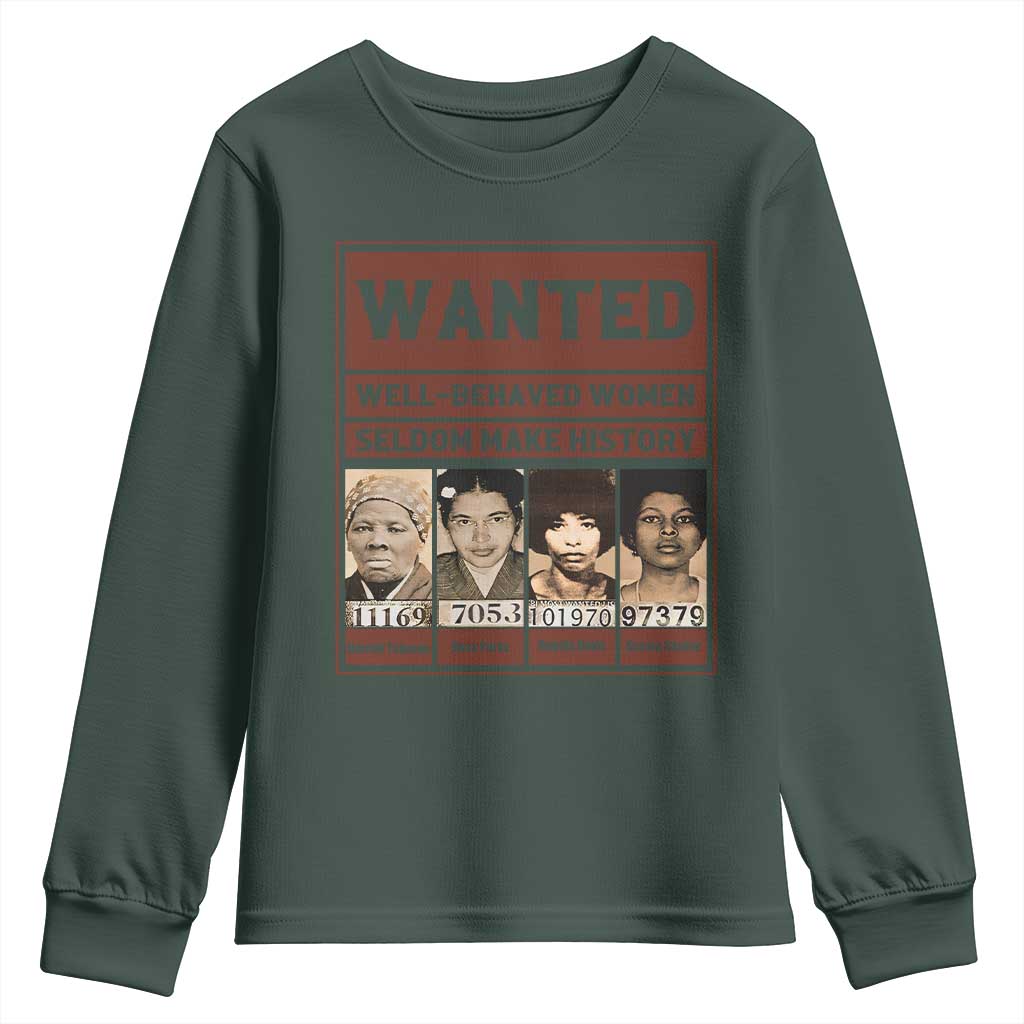 Black Female Empowerment Youth Sweatshirt Wanted Well Behaved Women Seldom Make History TS10 Dark Forest Green Print Your Wear