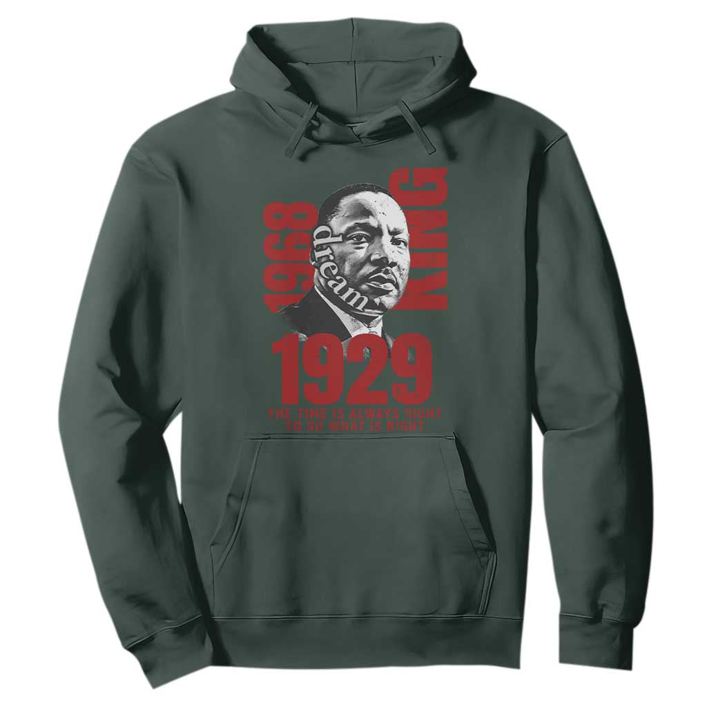 Martin Luther King Hoodie The Time Is Always Right To Do What Is Right TS10 Dark Forest Green Print Your Wear