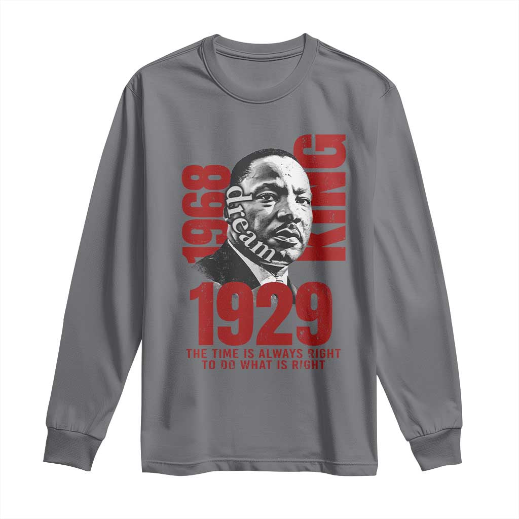 Martin Luther King Long Sleeve Shirt The Time Is Always Right To Do What Is Right TS10 Charcoal Print Your Wear