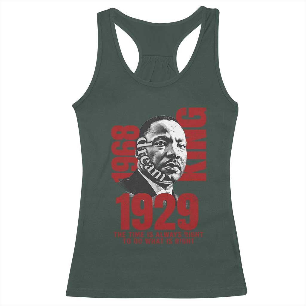 Martin Luther King Racerback Tank Top The Time Is Always Right To Do What Is Right TS10 Dark Forest Green Print Your Wear