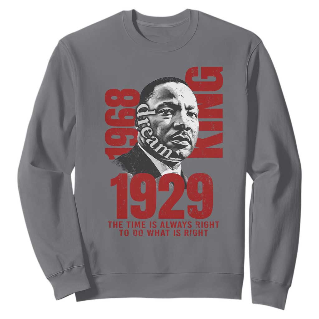 Martin Luther King Sweatshirt The Time Is Always Right To Do What Is Right TS10 Charcoal Print Your Wear