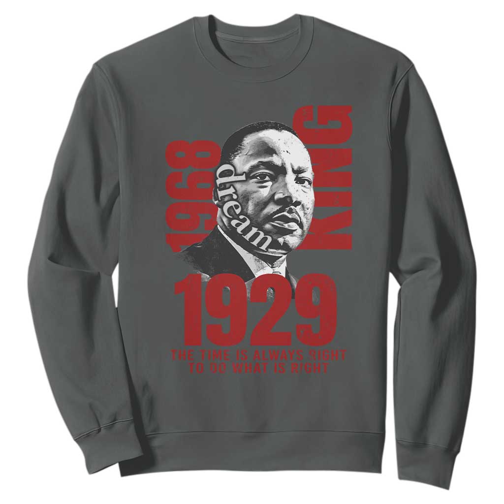 Martin Luther King Sweatshirt The Time Is Always Right To Do What Is Right TS10 Dark Heather Print Your Wear
