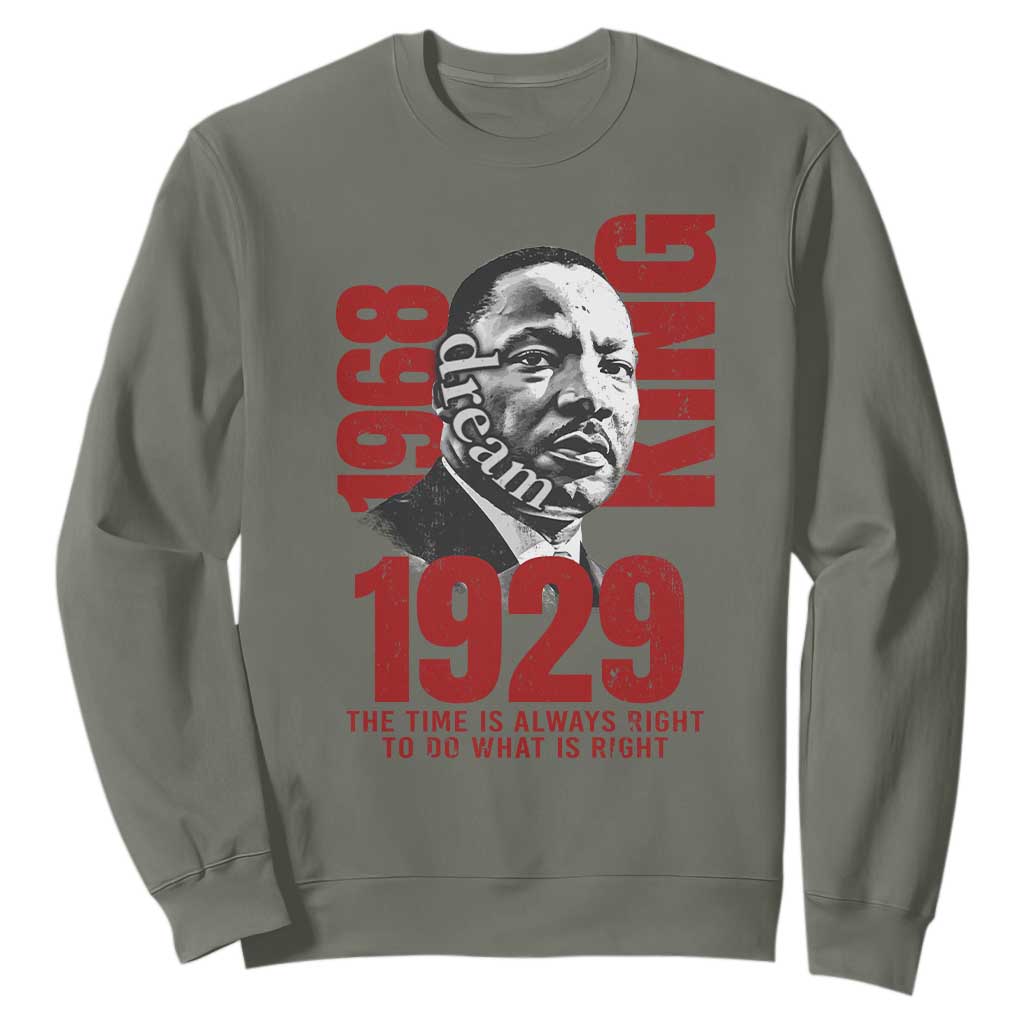 Martin Luther King Sweatshirt The Time Is Always Right To Do What Is Right TS10 Military Green Print Your Wear