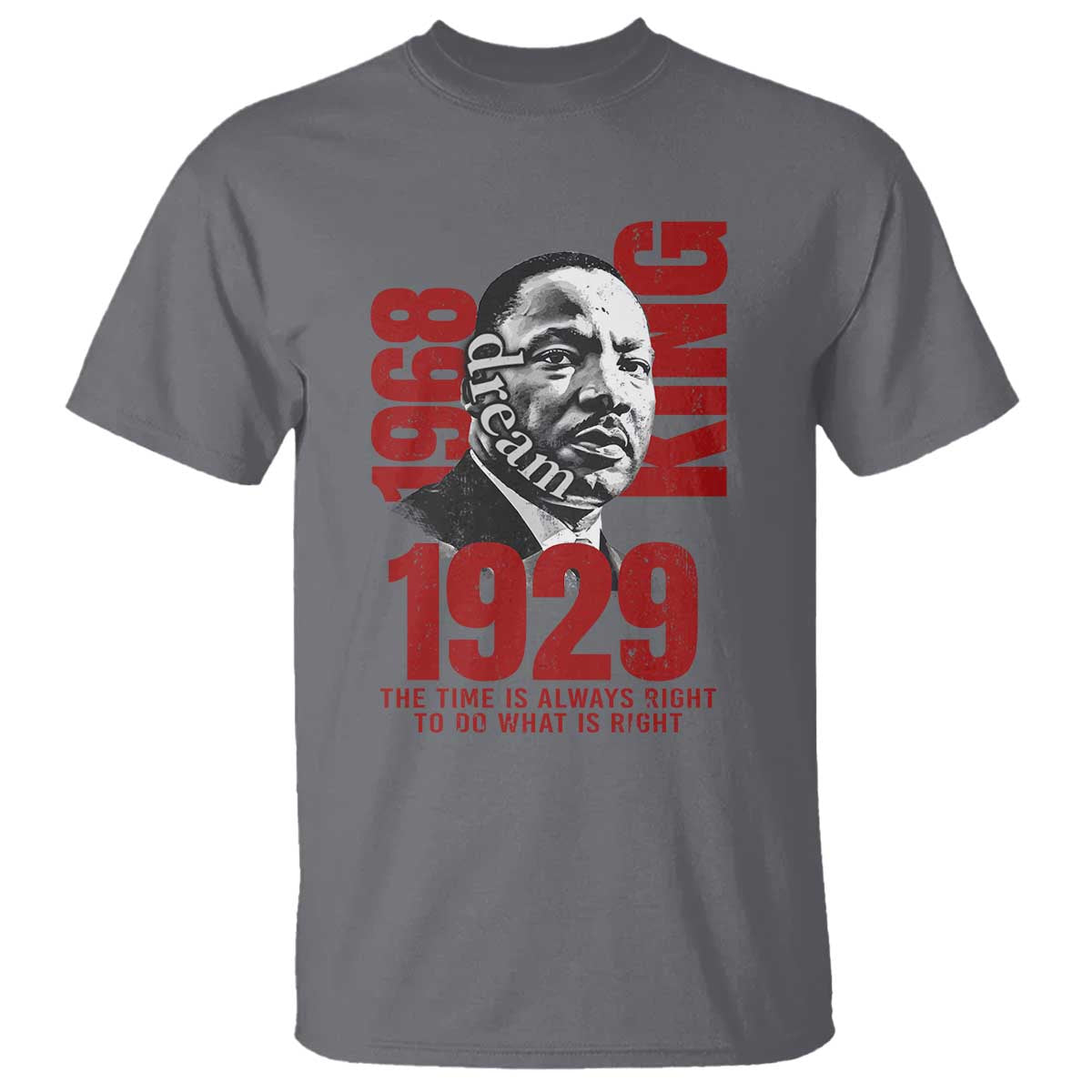 Martin Luther King T Shirt The Time Is Always Right To Do What Is Right TS10 Charcoal Print Your Wear