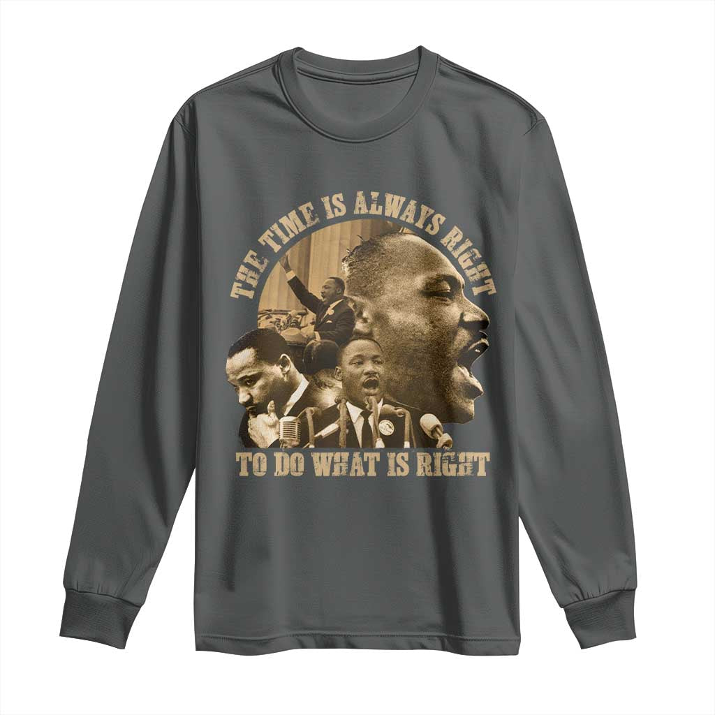 Martin Luther King Long Sleeve Shirt The Time Is Always Right To Do What Is Right Retro TS10 Dark Heather Print Your Wear