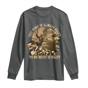 Martin Luther King Long Sleeve Shirt The Time Is Always Right To Do What Is Right Retro TS10 Dark Heather Print Your Wear