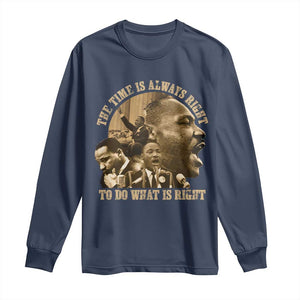 Martin Luther King Long Sleeve Shirt The Time Is Always Right To Do What Is Right Retro TS10 Navy Print Your Wear