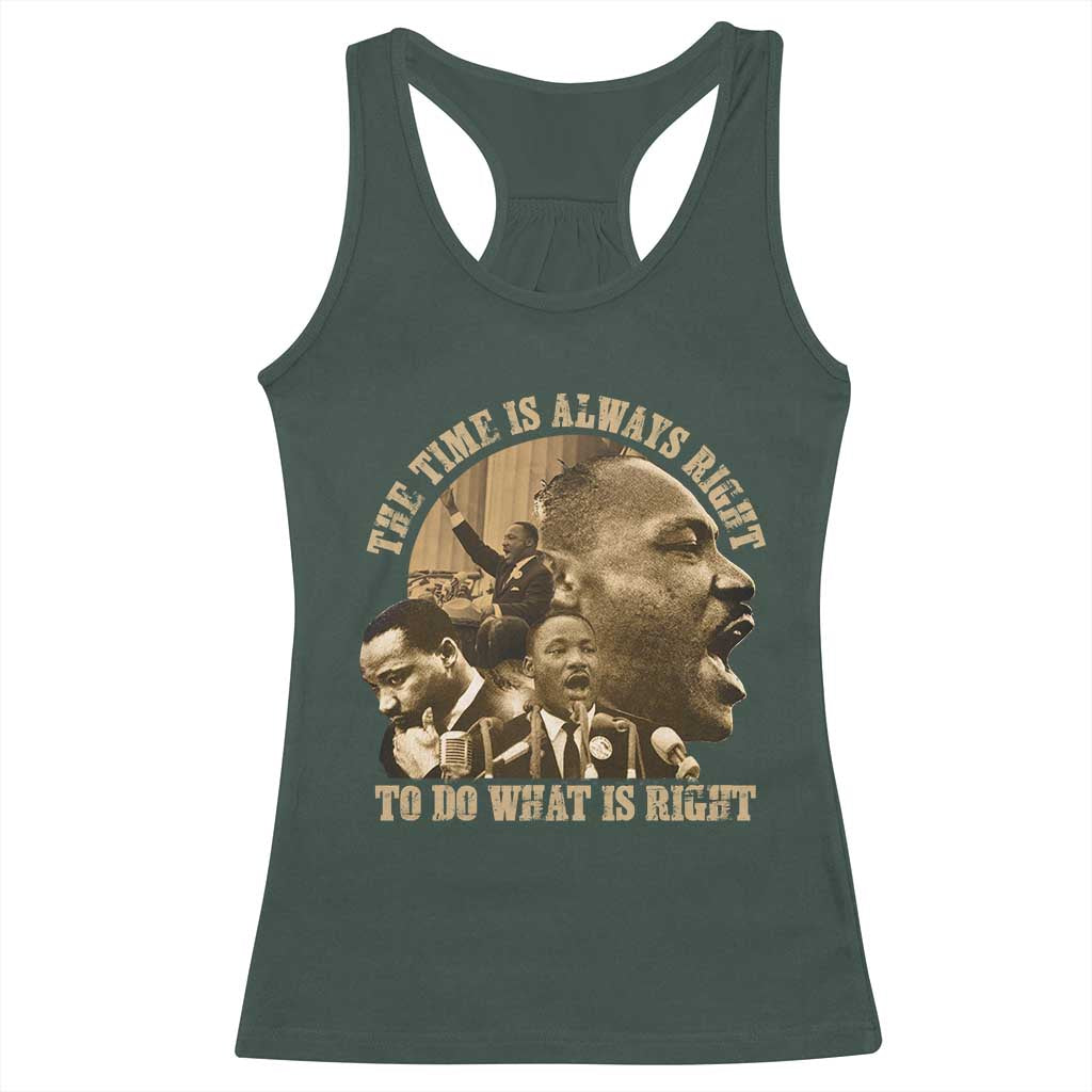 Martin Luther King Racerback Tank Top The Time Is Always Right To Do What Is Right Retro TS10 Dark Forest Green Print Your Wear