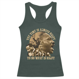 Martin Luther King Racerback Tank Top The Time Is Always Right To Do What Is Right Retro TS10 Dark Forest Green Print Your Wear