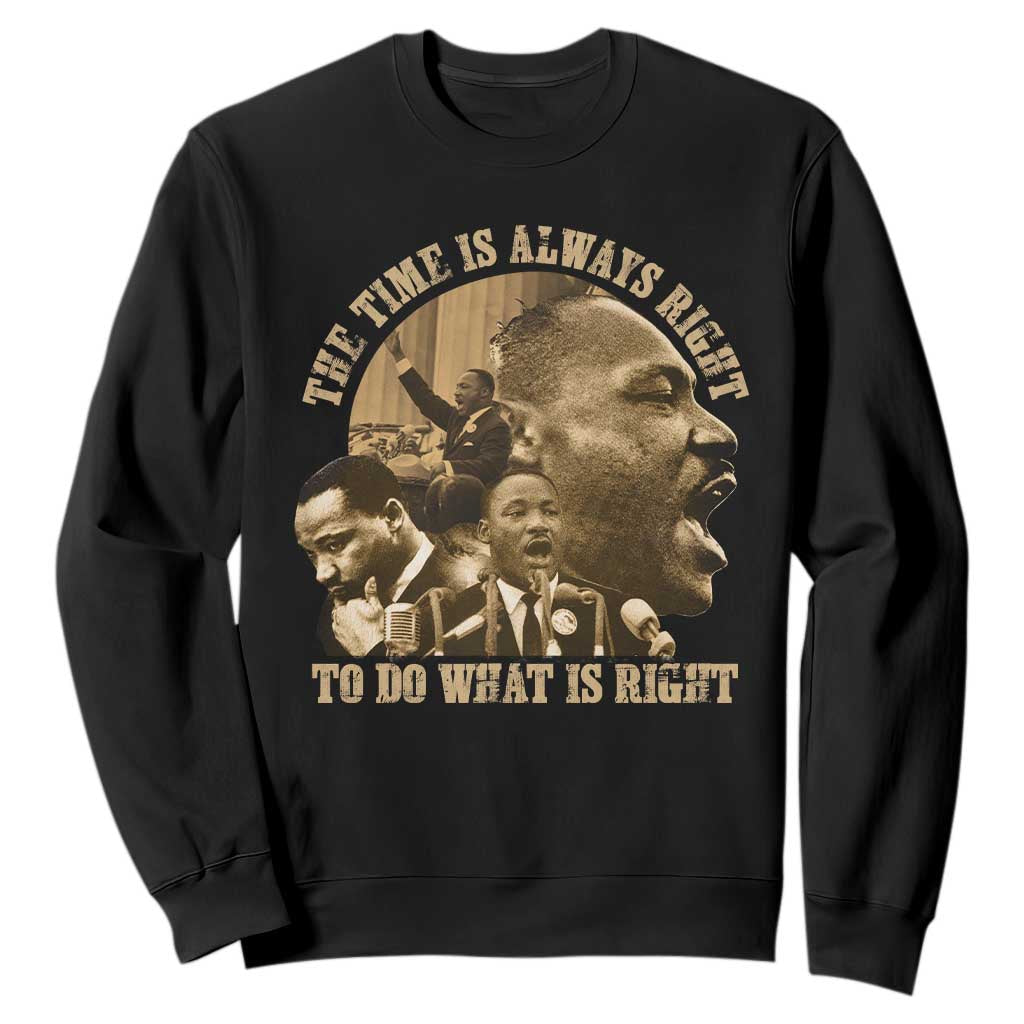 Martin Luther King Sweatshirt The Time Is Always Right To Do What Is Right Retro TS10 Black Print Your Wear