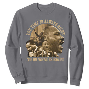 Martin Luther King Sweatshirt The Time Is Always Right To Do What Is Right Retro TS10 Charcoal Print Your Wear