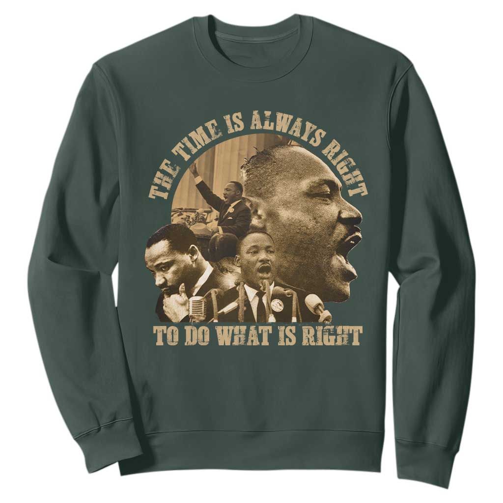 Martin Luther King Sweatshirt The Time Is Always Right To Do What Is Right Retro TS10 Dark Forest Green Print Your Wear