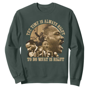 Martin Luther King Sweatshirt The Time Is Always Right To Do What Is Right Retro TS10 Dark Forest Green Print Your Wear