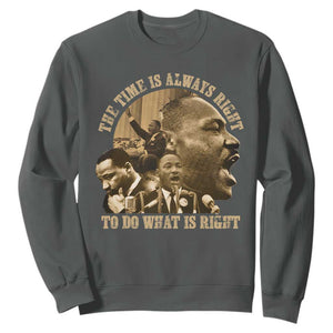 Martin Luther King Sweatshirt The Time Is Always Right To Do What Is Right Retro TS10 Dark Heather Print Your Wear
