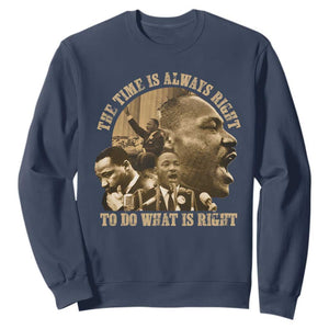 Martin Luther King Sweatshirt The Time Is Always Right To Do What Is Right Retro TS10 Navy Print Your Wear