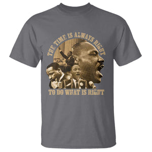 Martin Luther King T Shirt The Time Is Always Right To Do What Is Right Retro TS10 Charcoal Print Your Wear