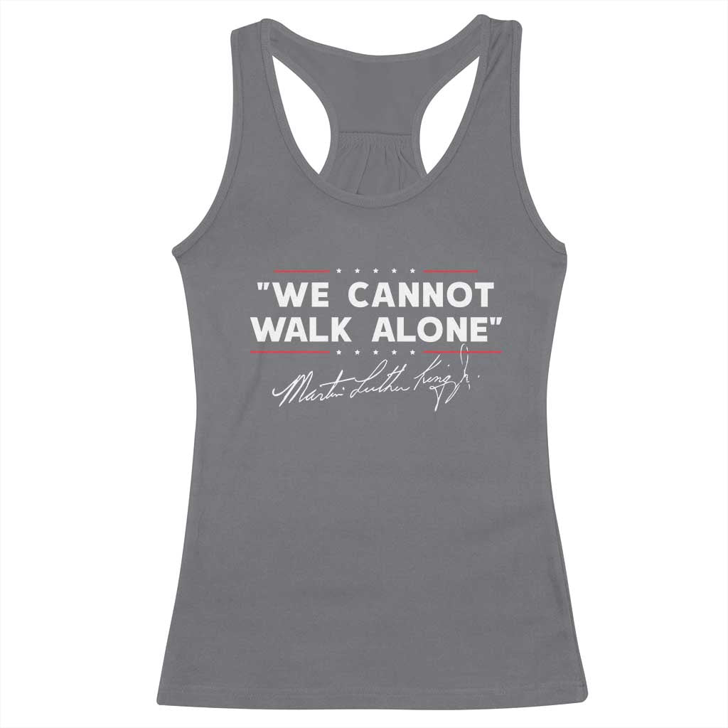 Martin Luther King Jr. Racerback Tank Top We Cannot Walk Alone MLK Day TS10 Charcoal Print Your Wear