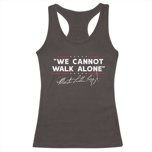 Martin Luther King Jr. Racerback Tank Top We Cannot Walk Alone MLK Day TS10 Dark Chocolate Print Your Wear