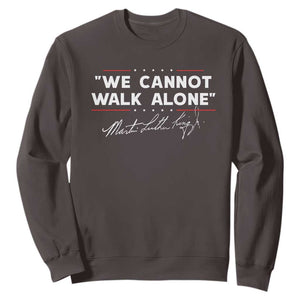Martin Luther King Jr. Sweatshirt We Cannot Walk Alone MLK Day TS10 Dark Chocolate Print Your Wear