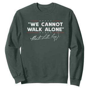 Martin Luther King Jr. Sweatshirt We Cannot Walk Alone MLK Day TS10 Dark Forest Green Print Your Wear