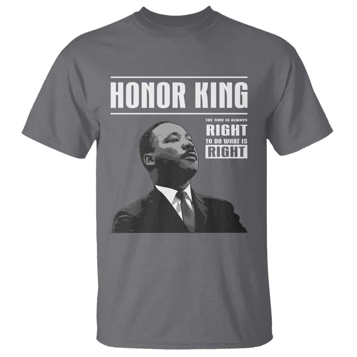 Martin Luther King T Shirt The Time Is Always Right To Do What Is Right TS10 Charcoal Print Your Wear