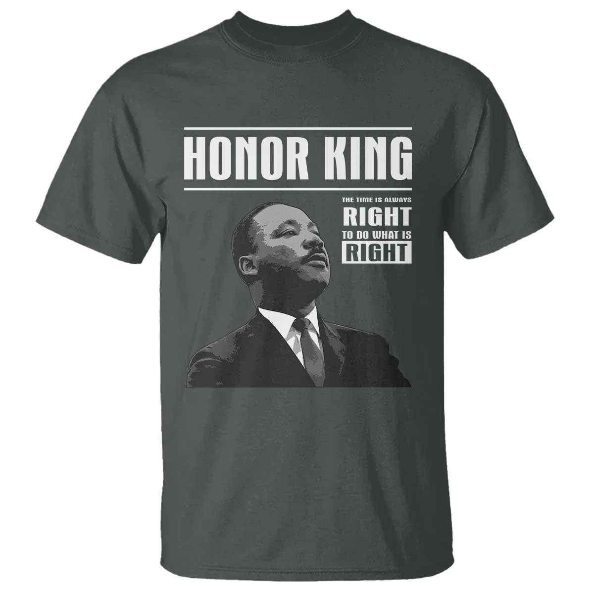 Martin Luther King T Shirt The Time Is Always Right To Do What Is Right TS10 Dark Heather Print Your Wear