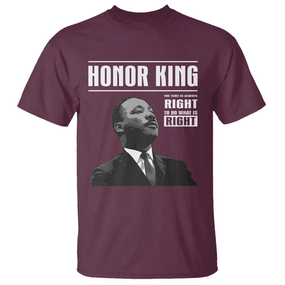 Martin Luther King T Shirt The Time Is Always Right To Do What Is Right TS10 Maroon Print Your Wear