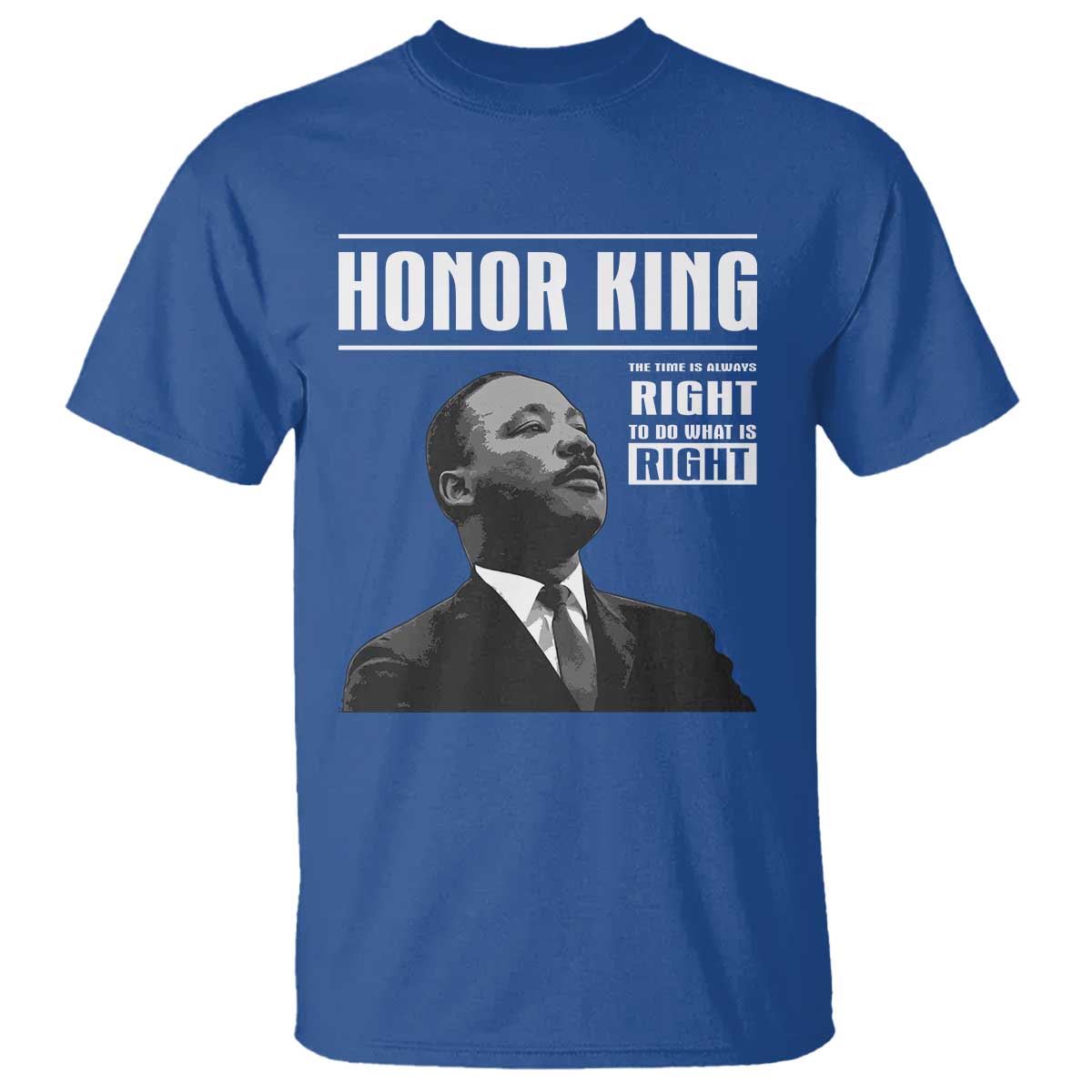 Martin Luther King T Shirt The Time Is Always Right To Do What Is Right TS10 Royal Blue Print Your Wear