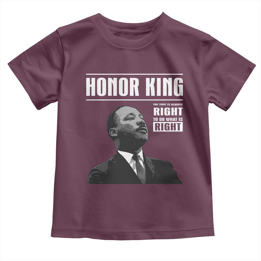 Martin Luther King Toddler T Shirt The Time Is Always Right To Do What Is Right TS10 Maroon Print Your Wear