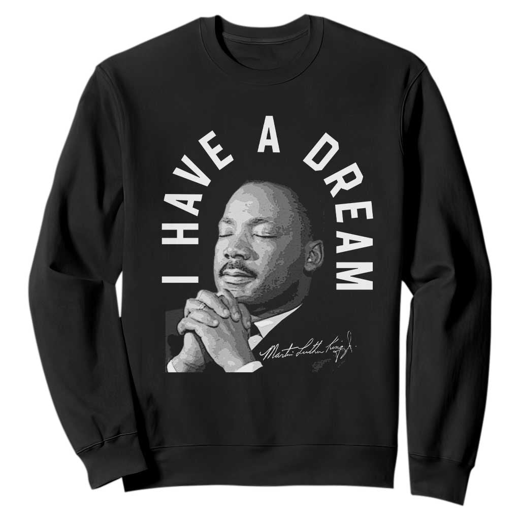 Martin Luther King Jr. Sweatshirt I Have A Dream Black History Month MLK Day TS10 Black Print Your Wear
