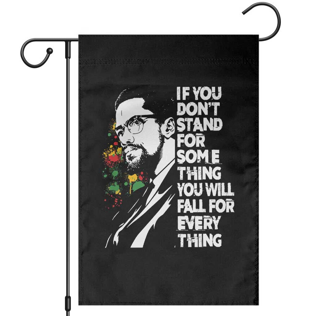Malcolm X Inspirational Garden Flag If You Dont Stand For Something You Will Fall For Anything TS10 Black Print Your Wear