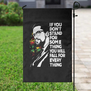 Malcolm X Inspirational Garden Flag If You Dont Stand For Something You Will Fall For Anything TS10 Print Your Wear