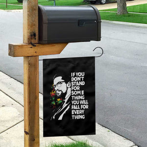Malcolm X Inspirational Garden Flag If You Dont Stand For Something You Will Fall For Anything TS10 Print Your Wear