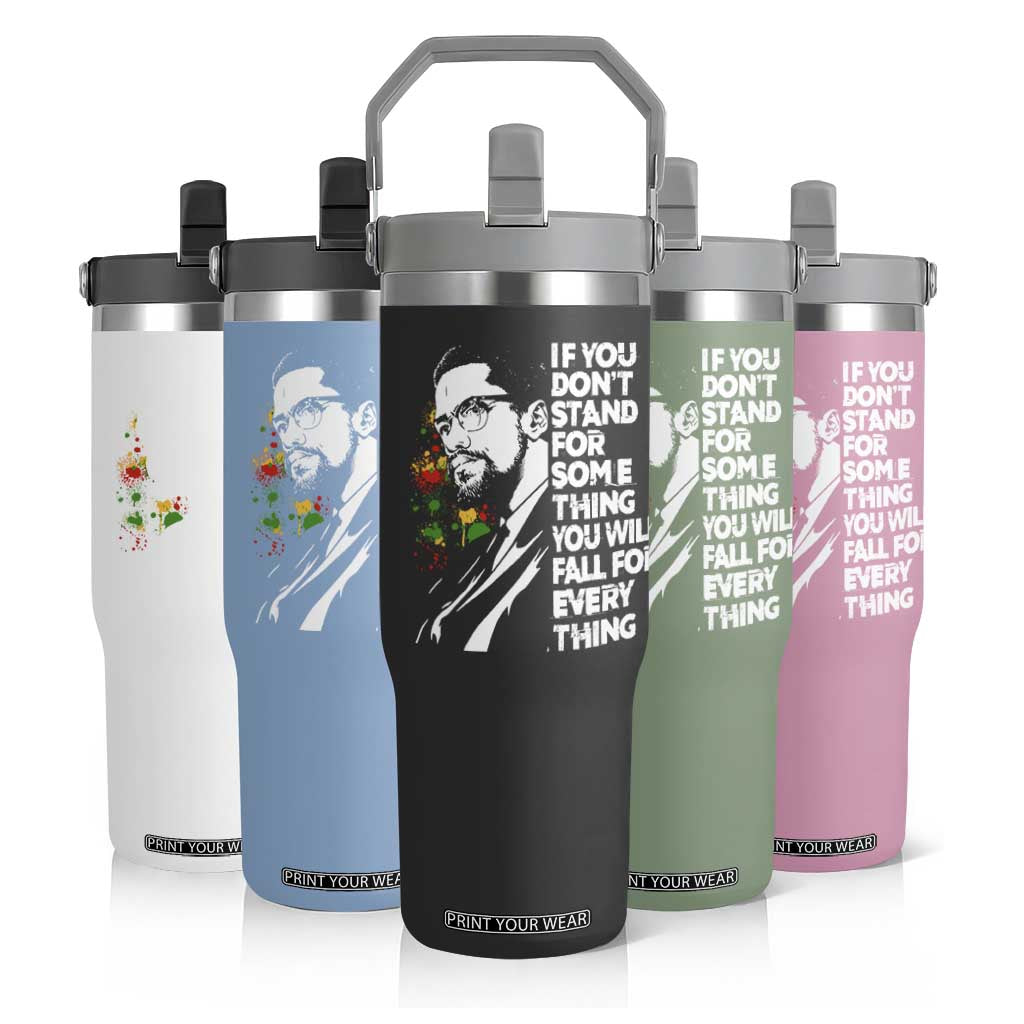 Malcolm X Inspirational Flip Straw Tumbler If You Dont Stand For Something You Will Fall For Anything TS10 Print Your Wear